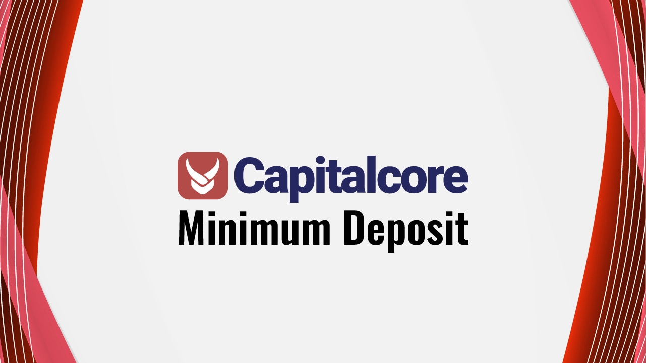 Capitalcore Minimum Deposit Review 2024